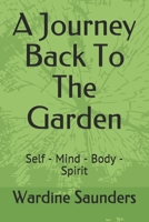 A Journey Back To The Garden: Self - Mind - Body - Spirit 1688553223 Book Cover