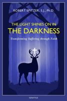 The Light Shines on in the Darkness: Transforming Suffering through Faith 1586179578 Book Cover
