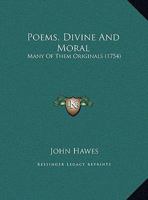 Poems, Divine and Moral. Many of Them Originals 1170902510 Book Cover