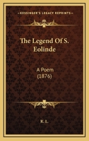 The Legend of S. Eolinde: A Poem 1241057567 Book Cover