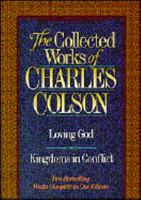 The Collected Works of Charles Colson: Loving God : Kingdoms in Conflict 088486121X Book Cover