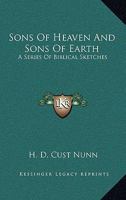 Sons of Heaven and Sons of Earth: A Series of Biblical Sketches 054828363X Book Cover