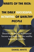 Habits of The Rich: The Daily Successful Activities of Wealthy People B0C5L7NKHY Book Cover