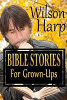 Bible Stories for Grown-Ups 1479372137 Book Cover