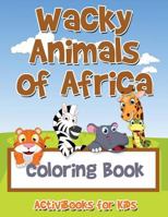 Wacky Animals of Africa Coloring Book 1683216415 Book Cover