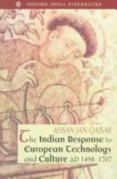The Indian Response to European Technology and Culture (A.D. 1498-1707) (Oxford India Paperbacks) 0195645553 Book Cover