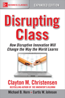 Disrupting Class: How Disruptive Innovation Will Change the Way the World Learns 0071749101 Book Cover