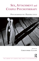 Sex, Attachment and Couple Psychotherapy: Psychoanalytic Perspectives 0367324962 Book Cover