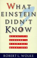 What Einstein Didn't Know: Scientific Answers to Everyday Questions 0440508568 Book Cover