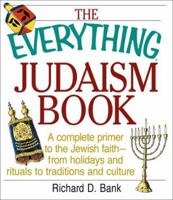 The Everything Judaism Book: A Complete Primer to the Jewish Faith-From Holidays and Rituals to Traditions and Culture (Everything Series)