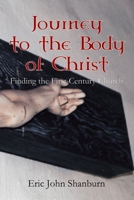 Journey to the Body of Christ: Finding the First Century Church B09TV576D2 Book Cover