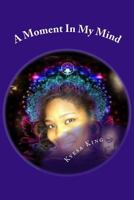 A Moment In My Mind 1499780591 Book Cover