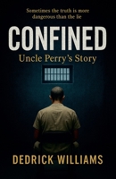 Confined: Uncle Perry's Story (Life Sentence Chronicles) B0GSV451N1 Book Cover