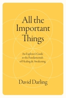 All the Important Things: An Explorer's Guide to the Fundamentals of Healing & Awakening B0H42YLQ3S Book Cover