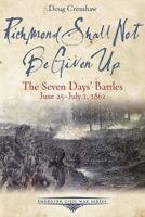 Richmond Shall Not Be Given Up: The Seven Days' Battles, June 25-July 1, 1862 (Emerging Civil War Series) 161121355X Book Cover