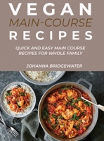 Vegan Main Course Recipes: Quick and Easy Main Course Recipes for Whole Family 1667187457 Book Cover
