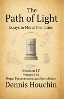 The Path of Light: Essays in Moral Formation: Season IV: Hope, Perseverance, and Completion 1971534048 Book Cover