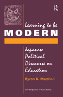 Learning to Be Modern: Japanese Political Discourse on Education 0367316641 Book Cover
