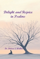 Delight and Rejoice in Psalms B0GTLPF7P2 Book Cover