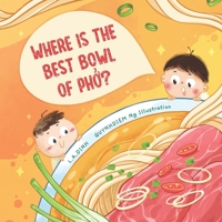 Where is the best bowl of Phở?: A story about Vietnam's famous Phở noodle soup B0BZF571N6 Book Cover