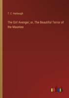 The Girl Avenger; or, The Beautiful Terror of the Maumee 3368935828 Book Cover