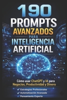 190 PROMPTS AVANZADOS PARA INTELIGENCIA ARTIFICIAL: Un sistema para generar dinero con IA (Spanish Edition) B0GW3F3RV2 Book Cover