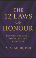 The 12 Laws of Honour: Heaven's Protocol for Access and Elevation B0FWQBSTGL Book Cover