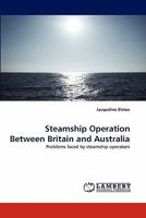 Steamship ?Operation? Between? Britain ?and ?Australia: Problems? faced? by? steamship? operators 3844316051 Book Cover