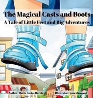 The Magical Casts and Boots: A Tale of Little Feet and Big Adventures 1068335513 Book Cover