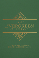 An Evergreen Christmas: Treasured Classics for the Yuletide Season 1947297511 Book Cover