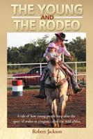 The Young and the Rodeo: A Tale of How Young People Keep Alive the Sport of Rodeo in the Region Called the Arklamiss 1477269061 Book Cover
