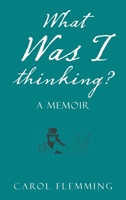 What Was I thinking?: A Memoir 1665564946 Book Cover