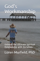 God's Workmanship: Unleash the Ultimate Spiritual Relationship with Ourselves 1977034012 Book Cover
