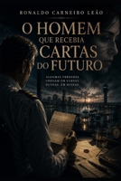 O HOMEM QUE RECEBIA CARTAS DO FUTURO (Portuguese Edition) B0H3ZDNZ87 Book Cover