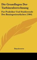 Die Grundlagen Der Turbinenberechnung: Fur Praktiker Und Studierende Des Bauingenieurfaches (1904) 1161099387 Book Cover