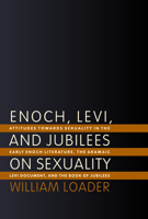 Enoch, Levi, and Jubilees on Sexuality: Attitudes Towards Sexuality in the Early Enoch Literature, the Aramaic Levi Document, and the Book of Jubilees 0802825834 Book Cover