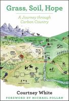 Grass, Soil, Hope: A Journey Through Carbon Country 1603585451 Book Cover