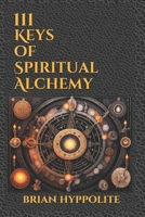 111 KEYS OF SPIRITUAL ALCHEMY B0DSJB19M3 Book Cover