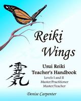 Reiki Wings, Usui Reiki Teacher's Handbook: Usui Reiki Teacher's Handbook 1460928997 Book Cover