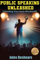 Public Speaking Unleashed: Unlocking Your Inner Wordsmith B0BZFLRBTV Book Cover