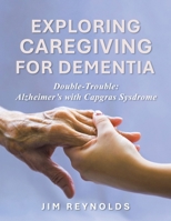 Exploring Caregiving for Dementia: Double-Trouble: Alzheimer's with Capgras Sysdrome B0FB46T8N1 Book Cover