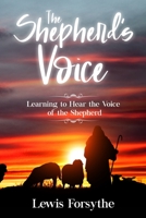 The Shepherd's Voice: Learning to Hear the Voice of the Shepherd B085RVQ9WZ Book Cover