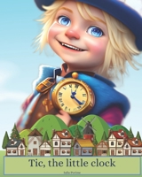 Tic the little clock B0BYRF6KMK Book Cover