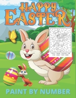 Paint by Numbers Easter: Kids Easter Coloring Book Fun With Cute Bunny Eggs Large And Easy For Child Age 4-8 B09TDW7RFL Book Cover