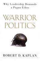 Warrior Politics: Why Leadership Demands a Pagan Ethos 0375726276 Book Cover