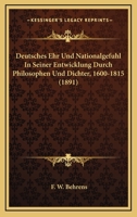 Deutsches Ehr Und Nationalgefuhl In Seiner Entwicklung Durch Philosophen Und Dichter, 1600-1815 (1891) 1167503848 Book Cover