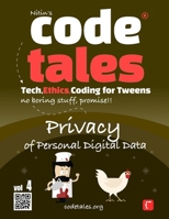 Code Tales, Vol 4 : Privacy of Personal Digital Data (Code Tales - Tech, Ethics, Coding for Tweens) 9334223030 Book Cover