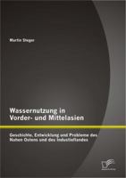 Wassernutzung in Vorder- und Mittelasien: Geschichte, Entwicklung und Probleme des Nahen Ostens und des Industieflandes 3656303762 Book Cover