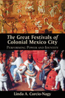 The Great Festivals of Colonial Mexico City: Performing Power and Identity (Dialogos) 082633167X Book Cover