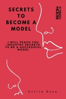 Secrets To Become A Model: I Will Teach You Industry Secrets To Become A Successful Model B08D4VPYYS Book Cover